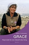 Grace: Pilgerschaft f&uuml;r eine Zukunft ohne Krieg - Sabine Lichtenfels