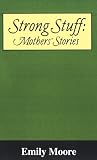 Strong Stuff: Mothers Stories