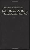 John Brown's Body: Slavery, Violence, and the Culture of War (Cultural Studies of the United States)