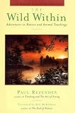 The Wild Within: Adventures in Nature and Animal Teachings