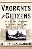 Vagrants and Citizens: Politics and the Masses in Mexico City from Colony to Republic (Latin American Silhouettes)