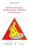 Manuel pratique de sexologie chinoise : (La chambre jaune)