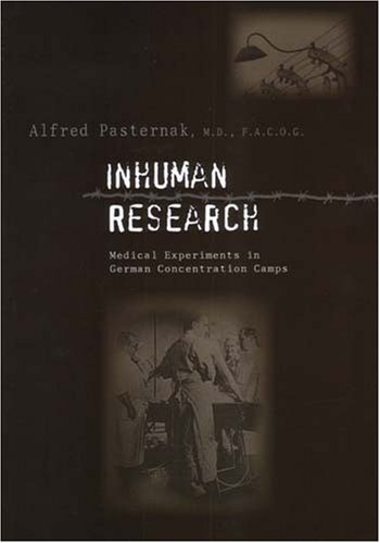 Inhuman Research: Medical Experiments in German Concentration Camps, by Alfred Pasternak