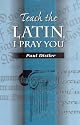 Teach the Latin, I Pray You