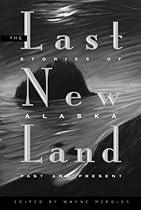 The Last New Land: Stories of Alaska Past and Present
