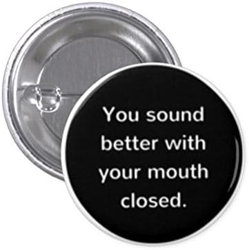 You Sound Better With Your Mouth Closed Funny Joke Humor Pin 1.5"