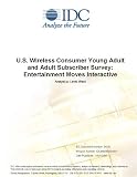 Review IDC Research  / U.S. Wireless Consumer Young Adult and Adult Subscriber Survey: Entertainment Moves Interactive