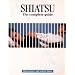 Shiatsu: The Complete Guide