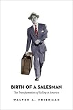 Birth of a Salesman: The Transformation of Selling in America