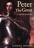 Peter the Great: A Biography