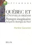 Qu�bec et la Nouvelle-Orl�ans : Paysages imaginaires fran�ais en Am�rique du Nord