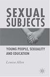 Sexual Subjects: Young People, Sexuality and Education