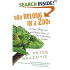 You Belong in a Zoo!: Tales from a Lifetime Spent with Cobras, Crocs, and Other Extraordinary... by  Peter Brazaitis