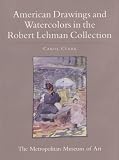 The Robert Lehman Collection: American Drawings and Watercolors v. 8 (Robert Lehman Collection at the Metropolitan Museum of Art)