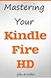 Kindle Fire HD Owner's Manual: Discover The Secrets of Your Tablet! January 2013 Edition