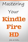 Kindle Fire HD Owner's Manual: Discover The Secrets of Your Tablet! January 2013 Edition