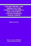 Color Theory And Modeling For Computer Graphics Visualization And Multimedia Applications kluwer International Series In Engineering Computer Science