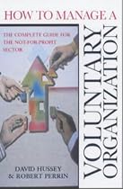 How to Manage a Voluntary Organization: The Complete Guide for the Not-for-profit Sector