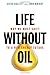 Image of Life Without Oil: Why We Must Shift to a New Energy Future