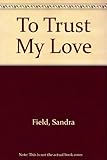 To trust my love