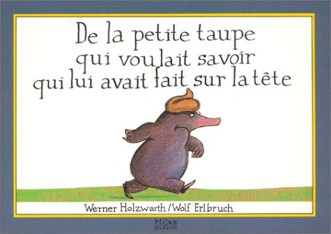 De la petite taupe qui voulait savoir qui lui avait fait sur la tête