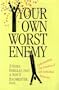 Your Own Worst Enemy: Understanding the Paradox of Self-Defeating Behavior