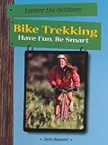 41Q0JNJAYWL. SL160  Bike Trekking: Have Fun, Be Smart (Have Fun Be Smart Exploring the Outdoors Series)