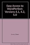 Easy access to WordPerfect : release 4.2 incorporating versions 4.1 and 5.0