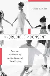 The Crucible of Consent: American Child Rearing and the Forging of Liberal Society