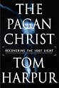 The Pagan Christ: Recovering the Lost Light