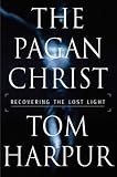 The Pagan Christ: Recovering the Lost Light