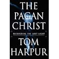 The Pagan Christ: Recovering the Lost Light by  Tom Harpur