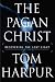 The Pagan Christ: Recovering the Lost Light