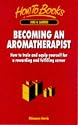 Becoming an Aromatherapist: How to Train and Equip Yourself for a Rewarding and Fulfilling Career