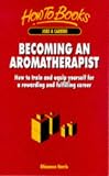 Review How to Books  / Becoming an Aromatherapist: How to Train and Equip Yourself for a Rewarding and Fulfilling Career (How to Books, Jobs & Careers)