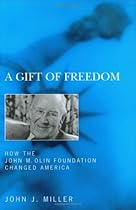 A Gift of Freedom: How the John M. Olin Foundation Changed America A Gift of Freedom: How the John M. Olin Foundation Changed America