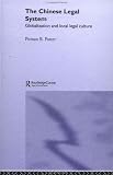 The Chinese Legal System: Globalization and Local Legal Culture (Routlege Studies in China in Transition)
