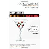 Welcome to Biotech Nation: My Unexpected Odyssey into the Land of Small Molecules, Lean Genes, and Big Ideas