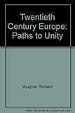 Twentieth-century Europe : paths to unity