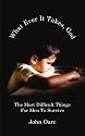 What Ever It Takes, God: The Most Difficult Things For Men To Survive