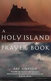 A Holy Island Prayer Book: Morning, Midday, and Evening Prayer