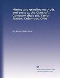 Mining and grinding methods and costs at the Claycraft Company shale pit, Taylor Station, Columbus, Ohio