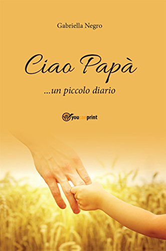 Ciao papà... un piccolo diario (Italian Edition)