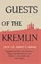 Guests of the Kremlin: Updated in 2007 with Pictures, Maps and Introductions by Mario L. Sacripante and Sam Sloan