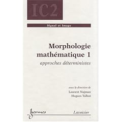 Morphologie math�matique : Tome 1, Approches d�terministes
