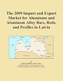 The 2009 Import and Export Market for Aluminum and Aluminum Alloy Bars, Rods, and Profiles in Latvia