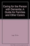 Caring for the person with dementia : a guide for families and other carers