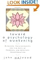 Towards a Psychology of Awakening: Buddhism, Psychotherapy and the Path of Personal and Spiritual Transformation