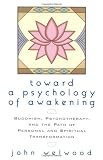Toward a Psychology of Awakening: Buddhism, Psychotherapy, and the Path of Personal and Spiritual Transformation