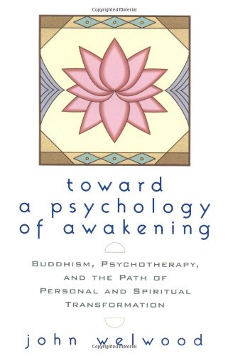 toward a psychology of awakening buddhism psychotherapy and the path of personal and spiritual transformation